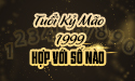 Xem người tuổi Kỷ Mão 1999 hợp với số nào từ chuyên gia phong thủy