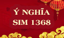 Ý nghĩa số sim 1368 và những điều bí ẩn mà bạn chưa được biết