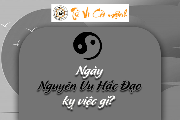 Ý Nghĩa Ngày Nguyên Vu hắc Đạo Năm 2025 Chi Tiết