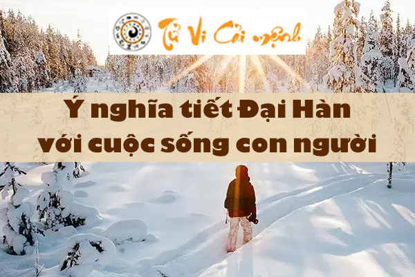 Tiết Đại Hàn là gì và tổng hợp những điều cần biết về tiết Đại Hàn