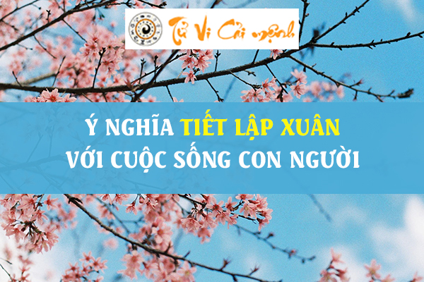 Giải nghĩa về tiết Lập Xuân và những điều bạn cần biết