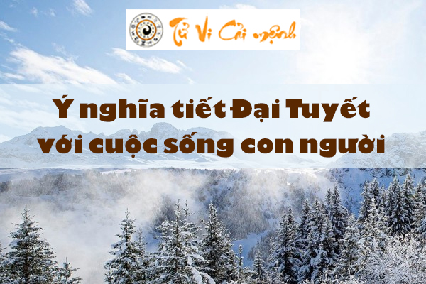 Tiết Đại Tuyết là gì và những điều cần biết về tiết Đại Tuyết