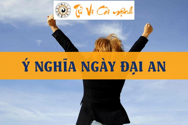 Luận giải ý nghĩa giờ và ngày đại an chi tiết, chính xác 99.99%