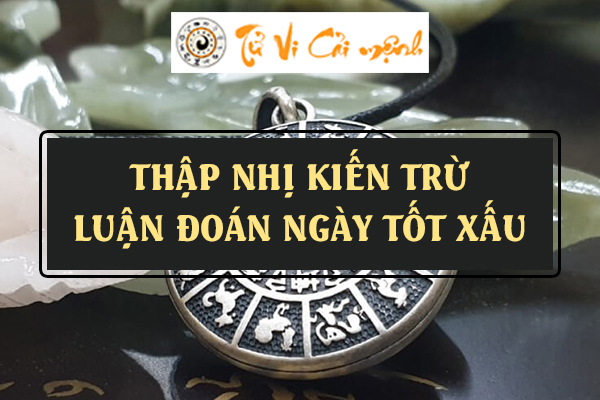 Thập Nhị Kiến Trừ và tổng hợp thông tin cần biết