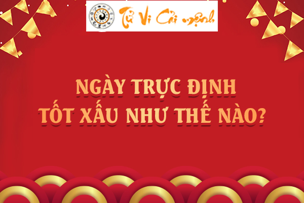 Tìm hiểu về Trực Định, có phải ngày nào gặp Trực Định cũng tốt?