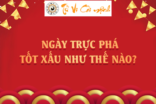 Tìm hiểu về Trực Phá - Sự phá hoại, hủy diệt trong Thập Nhị Kiến Trừ