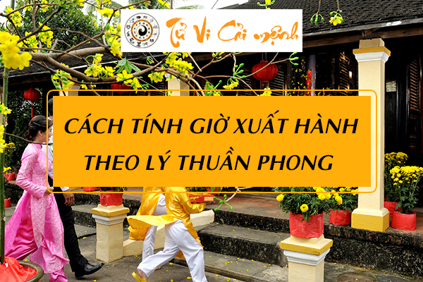 Tìm hiểu về giờ xuất hành theo Lý Thuần Phong - Vạn sự hanh thông