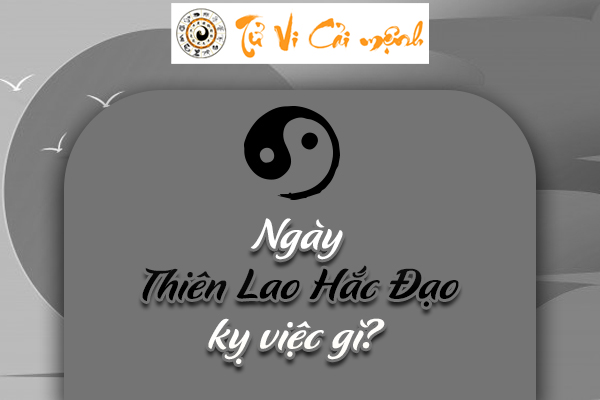 Ngày Thiên Lao hắc đạo năm 2025 là ngày gì - Đại kỵ các việc gì