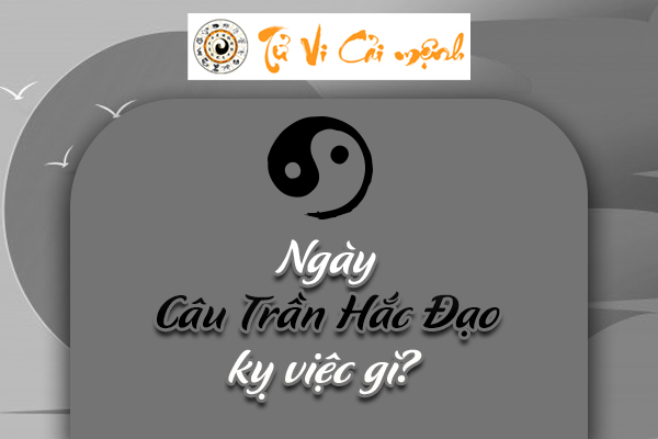 Ý Nghĩa Ngày Câu Trần Hắc Đạo Năm 2025 Chi Tiết