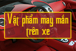 Vật phẩm may mắn trên xe ô tô mang lại những điều gì?