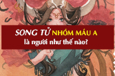 Cung Song Tử nhóm máu A về tính cách, tình yêu, sự nghiệp, sức khỏe