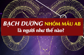 Bạch Dương nhóm máu AB về tính cách, công việc, tình yêu, sức khỏe