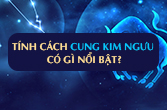 Tính cách cung Kim Ngưu nam nữ trong chiêm tinh học chính xác nhất