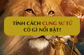 Tính cách cung Sư Tử nam nữ đầy đủ, chi tiết và chính xác nhất