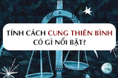 Tính cách cung Thiên Bình nam nữ có điểm gì đặc biệt và thu hút?