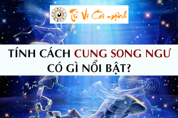 Tính cách cung Song Ngư có gì đặc biệt? Mạnh mẽ hay là yếu đuối?