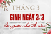 Sinh ngày 3 tháng 3 là cung gì trong chiêm tinh và bí ẩn ngày sinh