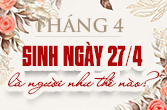 Sinh ngày 27 tháng 4 là cung gì và mật ngữ ngày sinh của bạn