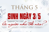 Ngày 3 tháng 5 là cung gì? Người sinh ngày 3/5 là người như thế nào? 