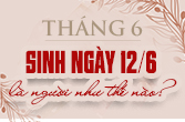 Sinh ngày 12 tháng 6 là cung gì và điểm riêng biệt trong chiêm tinh