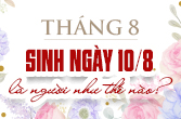 Sinh ngày 10 tháng 8 là cung gì và đặc điểm tính cách, tình yêu