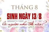 Sinh ngày 13 tháng 8 là cung gì trong 12 cung sao và bí ẩn ngày sinh