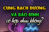 Bảo Bình và Bạch Dương có hơp nhau không trong tình yêu?