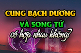 Cung Song Tử và Bạch Dương với phần trăm phù hợp trong tình yêu