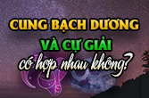 Cự Giải và Bạch Dương có hợp không và điểm số trong tình yêu?
