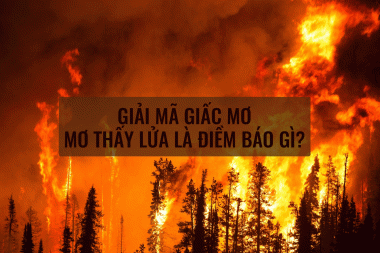 Giải mã điềm báo trong giấc mơ thấy lửa