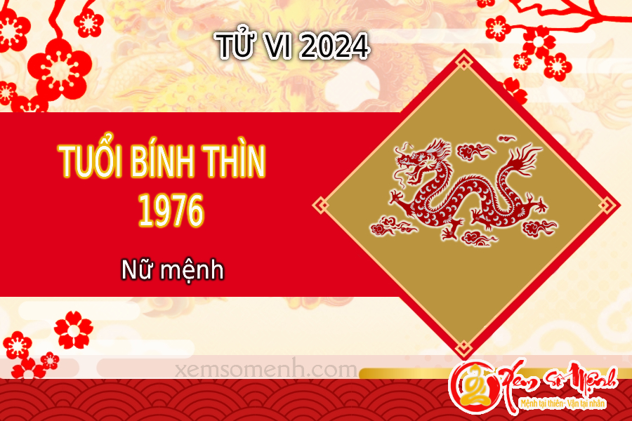 Tử vi tuổi Bính Thìn 1976 nữ mạng năm 2024 - Hóa Giải Đại Hạn