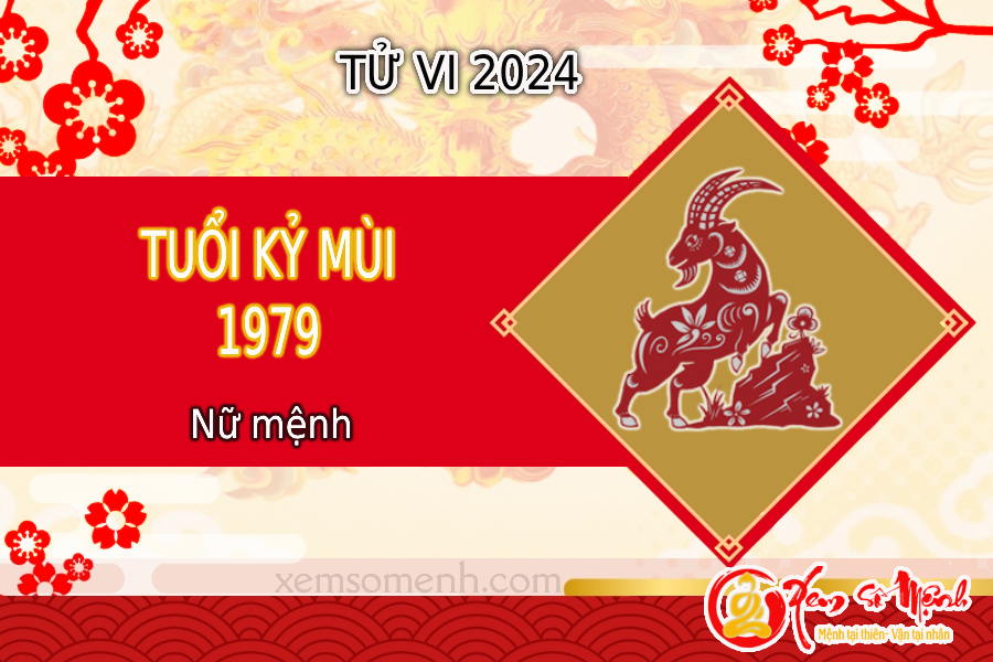 Xem tử vi tuổi Kỷ Mùi 1979 nữ mạng năm 2024 chính xác nhất