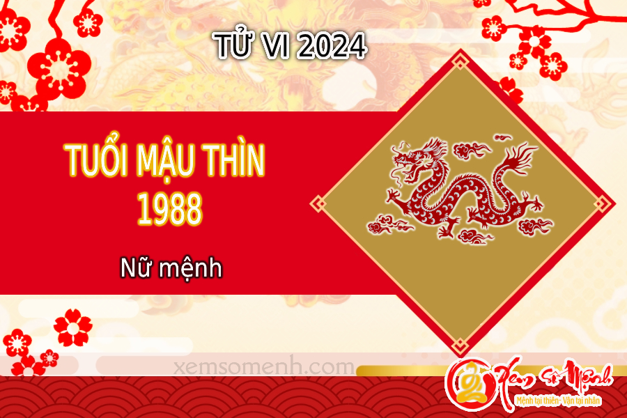 Tử vi tuổi Mậu Thìn năm 2024 nữ mạng 1988 [ HUNG hay CÁT?]
