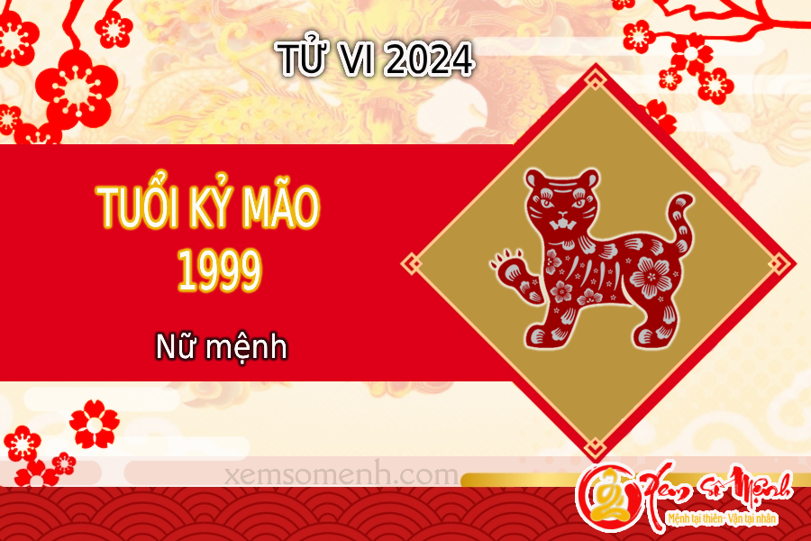 Tử vi tuổi Kỷ Mão 1999 nữ mạng năm 2024 đầy đủ và chính xác nhất