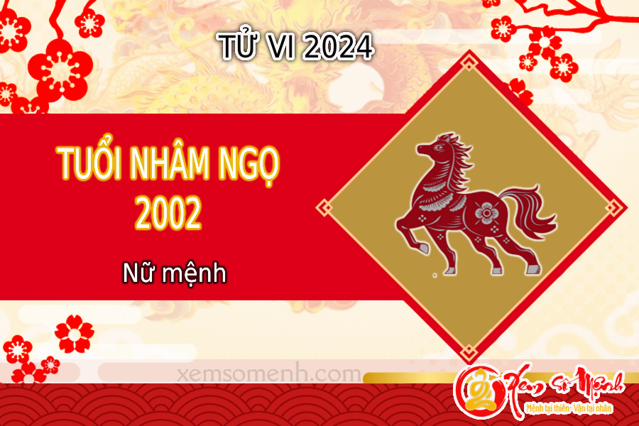 Tử vi tuổi Nhâm Ngọ năm 2024 nữ mạng 2002 (Luận giải CHI TIẾT)
