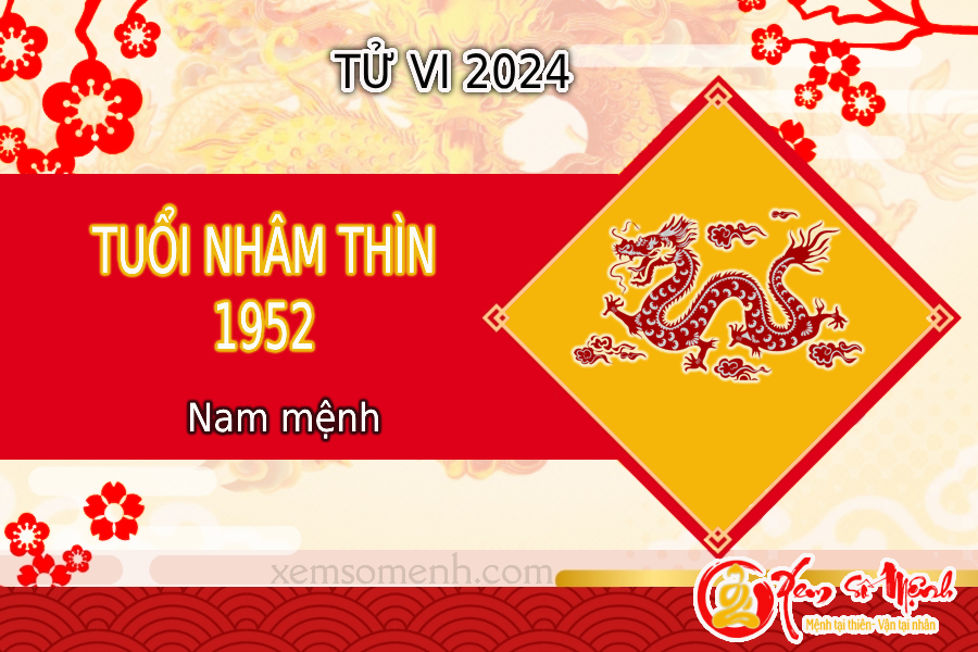 Tử vi tuổi Nhâm Thìn 1952 nam mạng năm 2024 - Tài lộc, Sức khỏe!