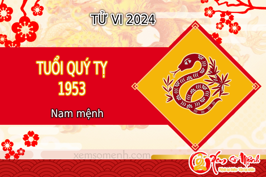 Tử vi tuổi Quý Tỵ 1953 nam mạng năm 2024 chi tiết về sức khỏe, gia đạo,…