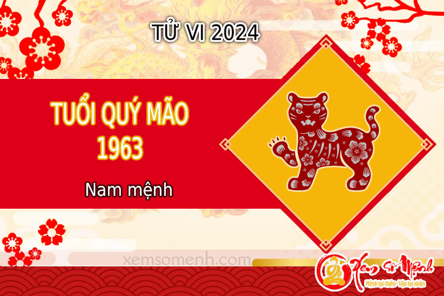 Tử vi tuổi Quý Mão 1963 nam mạng năm 2024 chính xác nhất!