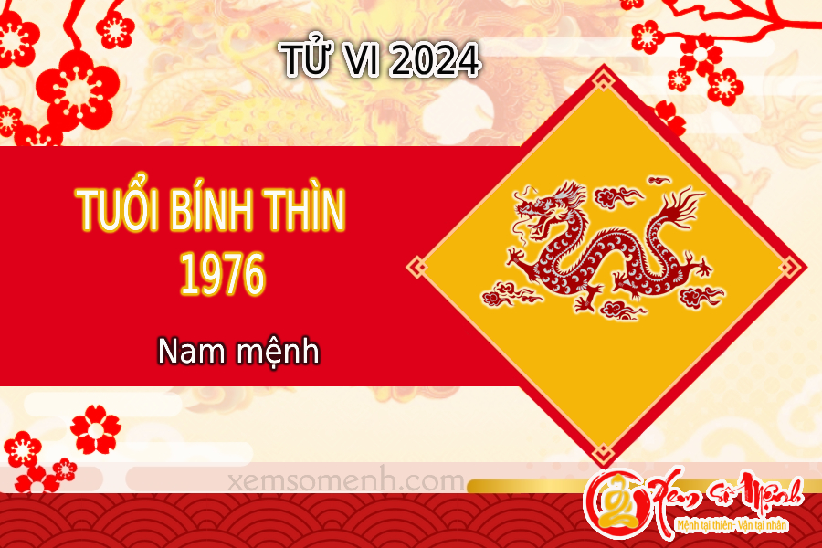 Xem tử vi tuổi Bính Thìn 1976 nam mạng năm 2024 chi tiết, chính xác