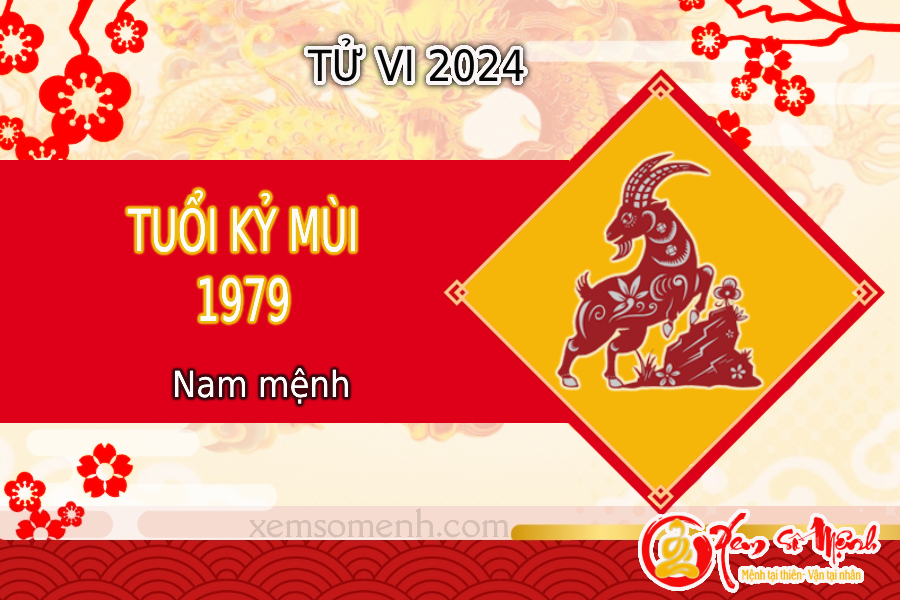 Tử vi tuổi Kỷ Mùi 1979 nam mạng năm 2024 đầy đủ, chính xác!
