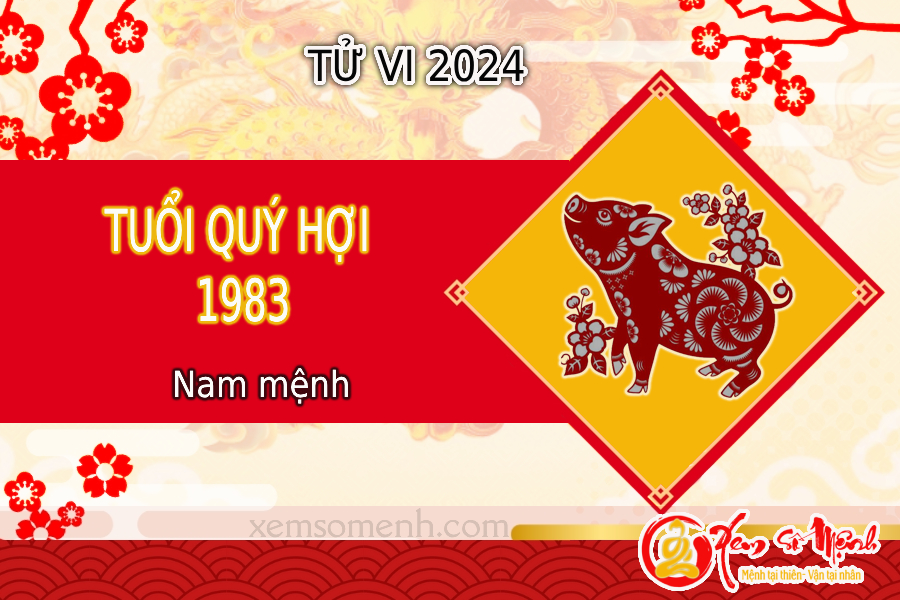 Tử vi tuổi Quý Hợi 1983 Nam mạng năm 2024 chính xác, chi tiết