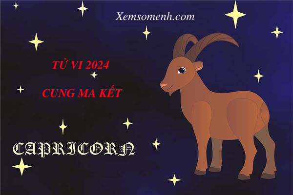 Luận Giải Tử Vi cung Ma Kết năm 2024 chính xác và chi tiết