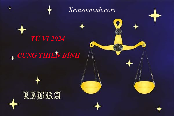 Luận giải tử vi cung Thiên Bình năm 2024 Chi tiết, Chính xác