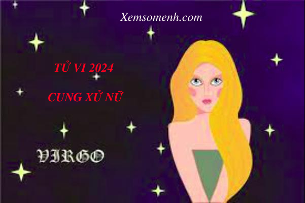 Luận giải Tử Vi cung Xử Nữ năm 2024 Chi Tiết, Chính xác
