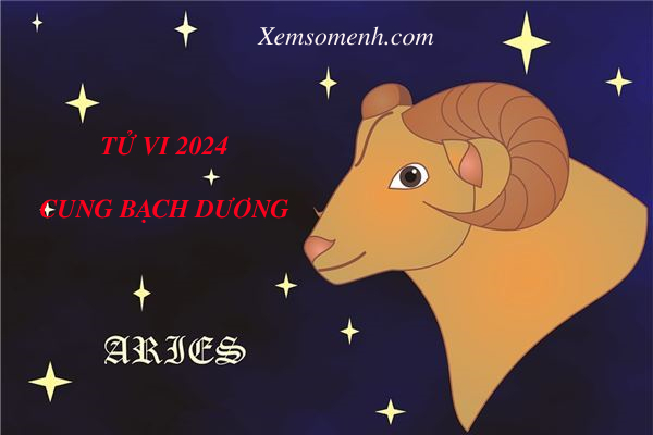 Luận giải tử vi cung Bạch Dương năm 2024 chi tiết và chính xác
