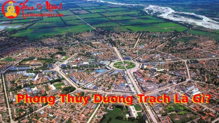 Phong thủy Dương Trạch là gì và những điều bạn cần biết khi xem phong thủy