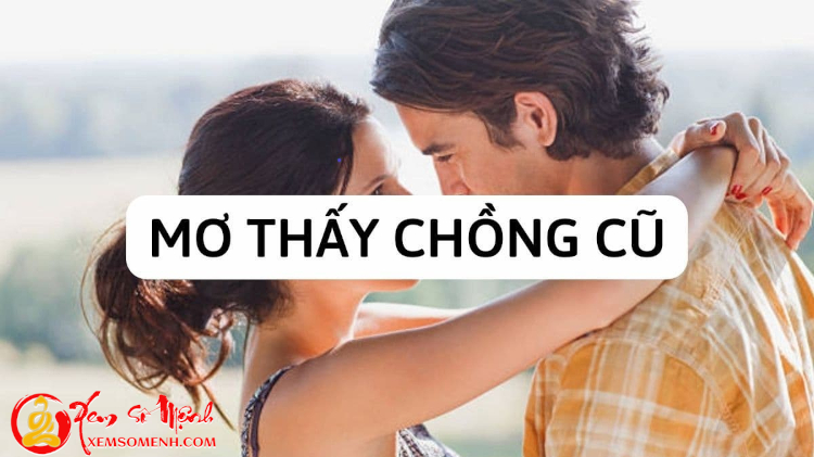 Mơ thấy chồng cũ có ý nghĩa gì?