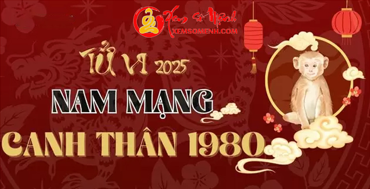 Xem tử vi tuổi Canh Thân 1980 Nam Mạng năm 2025 Chi Tiết