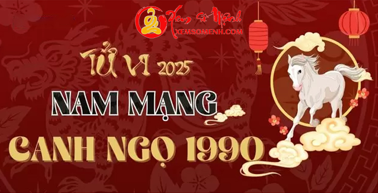 Tử Vi Tuổi Canh Ngọ 1990 Nam Mạng Năm 2025 Chi Tiết