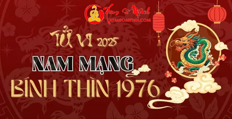 Tử vi tuổi Bính Thìn1976 Nam mạng năm 2025 Xấu Hay Tốt